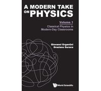 A Modern Take on Physics: Volume 1: Classical Physics in Modern-Day Classrooms