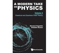 Modern Take on Physics, a - Volume 2: Classical and Quantum Field Theory