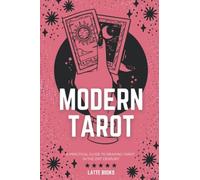 Modern Tarot: A Practical Guide To Reading Tarot In The 21st Century