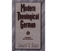 Modern Theological German A Reader and Dictionary by Helmut W. Ziefle
