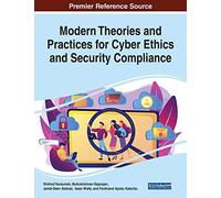 Modern Theories And Practices For Cyber Ethics And Security Compliance