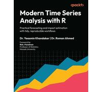 Modern Time Series Analysis with R Practical forecasting and impact estimation with tidy, reproducible workflows - Dr. Yeasmin Khandakar - Packt Publishing - ebook (ePub) - Livre