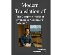 Modern translation of The Complete Works of Ryunosuke Akutagawa Volume 5