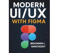 Modern UI/UX with Figma: Complete Step-by-Step Guide for Absolute Beginners