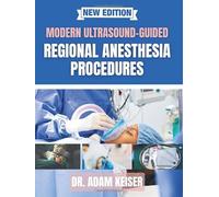 Modern Ultrasound-Guided Regional Anesthesia Procedures: Clinical Pearls, Anatomic Dissections, and Essential Techniques for Everyday Practice