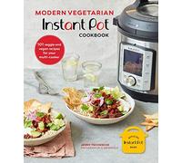 Modern Vegetarian Instant Pot(r) Cookbook: 101 Veggie and Vegan Recipes for Your Multi-Cooker