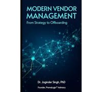 Modern Vendor Management: From Strategy to Offboarding: A Guide to Lifecycle Management, Risk, and Sustainability