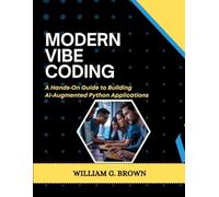 Modern Vibe Coding: A Handson Guide To Building Aiaugmented Python Applications