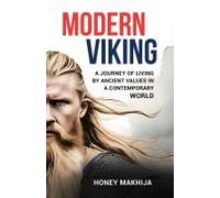 Modern Viking A Journey Of Living By Ancient Values In A Contemporary World