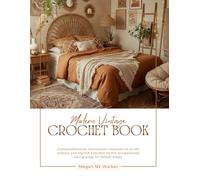 Modern Vintage Crochet Book: Comprehensive instruction manual to build classic yet stylish crochet home accessories using easy to follow steps