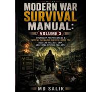 MODERN WAR SURVIVAL MANUAL VOLUME 3: Doomsday Preparedness & Extreme Scenario Survival Guide for Nuclear Fallout, EMP, and Total System Collapse