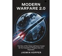 Modern Warfare 2.0: True Story of How Science and Secrecy Created the Next Generation of Weapons, from AI to Hypersonics