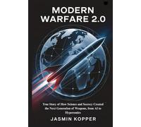Modern Warfare 2.0: True Story of How Science and Secrecy Created the Next Generation of Weapons, from AI to Hypersonics