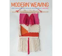 Modern Weaving: Learn to Weave With 25 Bright and Brilliant Loom Weaving Projects
