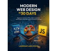 Modern Web Design in 30 Days Beginner's Guide to HTML, CSS & JavaScript with Projects, Exercises, and AI-Powered Learning - Laurence Lars Svekis - Packt Publishing - ebook (ePub) - Livre