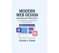 MODERN WEB DESIGN WITH BOOTSTRAP & MATERIALIZE: Create Responsive, Visually Polished Interfaces With Ease