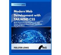 Modern Web Development with Tailwind CSS: Master Responsive Interfaces Through Utility Classes, Component-Based Design, and Efficient Styling Workflows