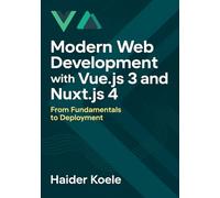 Modern Web Development with Vue.js 3 and Nuxt.js 4: From Fundamentals to Deployment