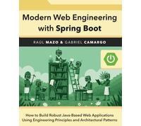 Modern Web Engineering with Spring Boot: How to Build Robust Java-Based Web Applications Using Engineering Principles and Architectural Patterns
