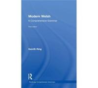 Modern Welsh A Comprehensive Grammar by Gareth King Gareth King (Auteur)
