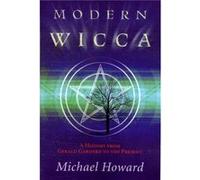 Modern Wicca A History from Gardner to the Present by Michael Howard