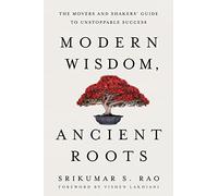 Modern Wisdom, Ancient Roots: The Movers and Shakers' Guide to Unstoppable Success