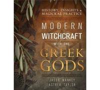 Modern Witchcraft With the Greek Gods: History, Insights & Magickal Practice