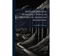 Modern Wonder Workers; a Popular History of American Invention;