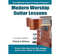 Modern Worship Guitar Lessons: Third Edition Learn-at-Home Lesson Course Book for the 8 Chords100 Songs Worship Guitar Program