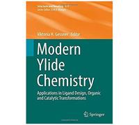 Modern Ylide Chemistry: Applications In Ligand Design, Organic And Catalytic Transformations (Structure And Bonding)