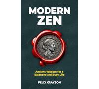 Modern Zen: Ancient Wisdom for a Balanced and Busy Life