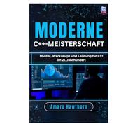 Moderne C++-Meisterschaft: Muster, Werkzeuge und Leistung für C++ im 21. Jahrhundert