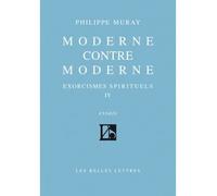Moderne contre Moderne Exorcismes spirituels IV - Philippe Muray - Belles Lettres - broché - Essai