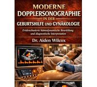MODERNE DOPPLERSONOGRAPHIE IN DER GEBURTSHILFE UND GYNÄKOLOGIE: Evidenzbasierte hämodynamische Beurteilung und diagnostische Interpretation