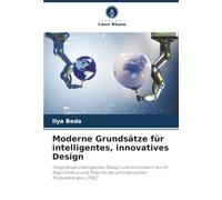 Moderne Grundsätze für intelligentes, innovatives Design: Integratives intelligentes Design und Innovation durch Algorithmus und Theorie des erfinderischen Problemlösens (TRIZ)
