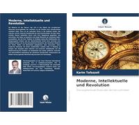 Moderne, Intellektuelle und Revolution: Eine vergleichende Studie über den Iran und Indien