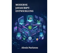 Moderne JavaScript-Entwicklung: ES6+-Grundlagen, asynchrone Programmierung, APIs und praxisnahe Webprojekte