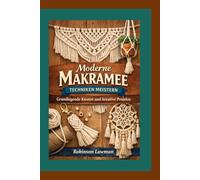 Moderne Makramee Techniken Meistern: Grundlegende Knoten und kreative Projekte