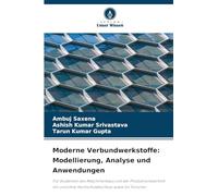 Moderne Verbundwerkstoffe: Modellierung, Analyse und Anwendungen: Für Studenten des Maschinenbaus und der Produktionstechnik mit und ohne Hochschulabschluss sowie für Forscher
