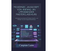 Modernes JavaScript von Anfang an: Umfassender Masterclass-Kurs: Lerne JavaScript anhand von 10 realen Projekten - vom Anfänger- bis zum Fortgeschrittenenniveau