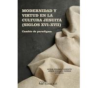 Modernidad y Virtud en la Cultura Jesuita (siglos XVI-XVII): Cambio de paradigma