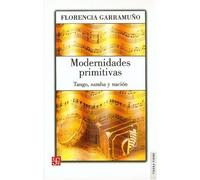 Modernidades Primitivas: Tango, Samba Y Nacion