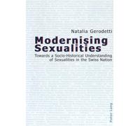 Modernising Sexualities: Towards a Socio-Historical Understanding of Sexualities in the Swiss Nation