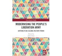 Modernising the People’s Liberation Army: Aspiring to Be a Global Military Power