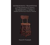 Modernising Traditions And Traditionalising Modernity In Africa. Chieftaincy And Democracy In Cameroon And Botswana