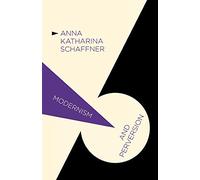 Modernism and Perversion: Sexual Deviance in Sexology and Literature, 1850-1930