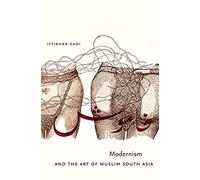 Modernism And The Art Of Muslim South Asia