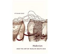 Modernism And The Art Of Muslim South Asia