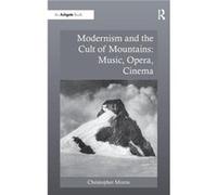 Modernism and the Cult of Mountains Music Opera Cinema - Christopher Morris - Taylor amp Francis Ltd - Livre en Anglais - Hardback Christopher MorrisChristopher Morris (Auteur)