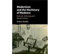 Modernism And The Machinery Of Madness